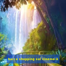 barra shopping sul cinemark